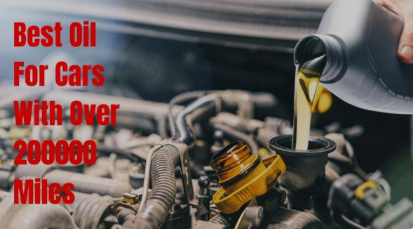 BEST OIL FOR A CAR WITH OVER 200,000 MILES
